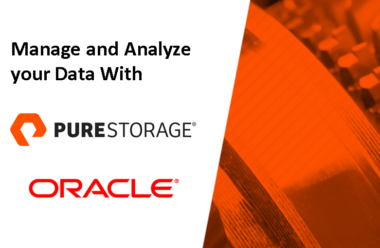 Manage your Data and Analyze your Data Effortlessly and Efficiently with Pure Storage and Oracle®