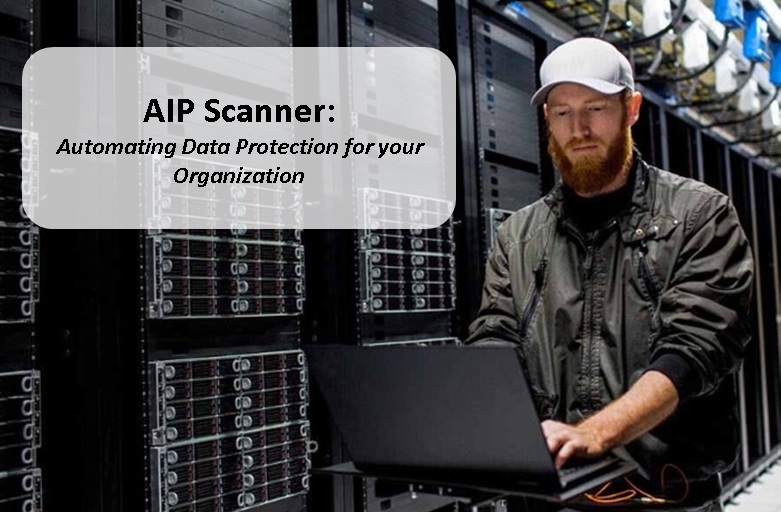 AIP Scanner: Automating Data Protection for your Organization
