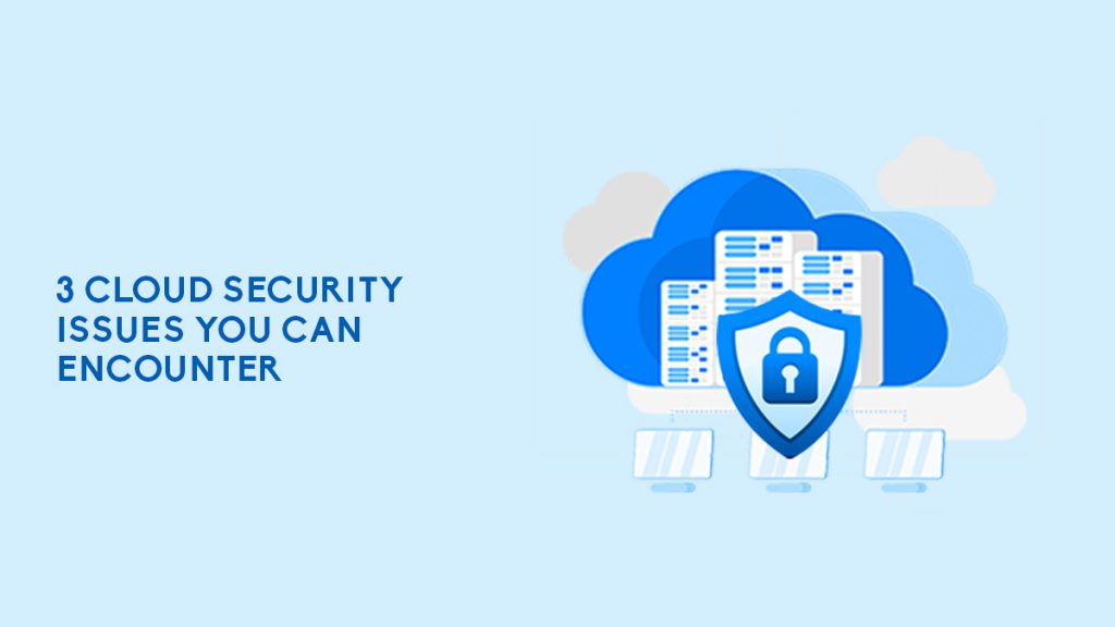 3 Cloud Security Issues You Can Encounter