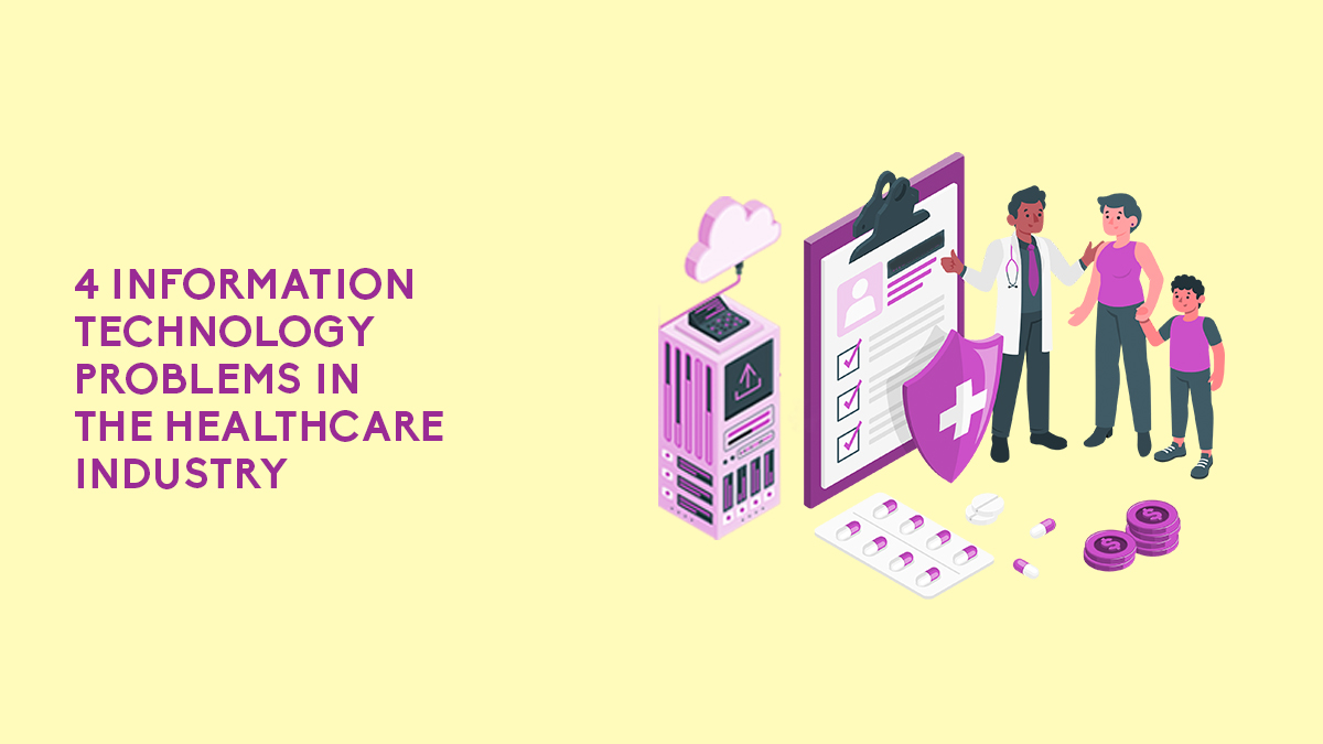 4 Information Technology Problems In The Healthcare Industry