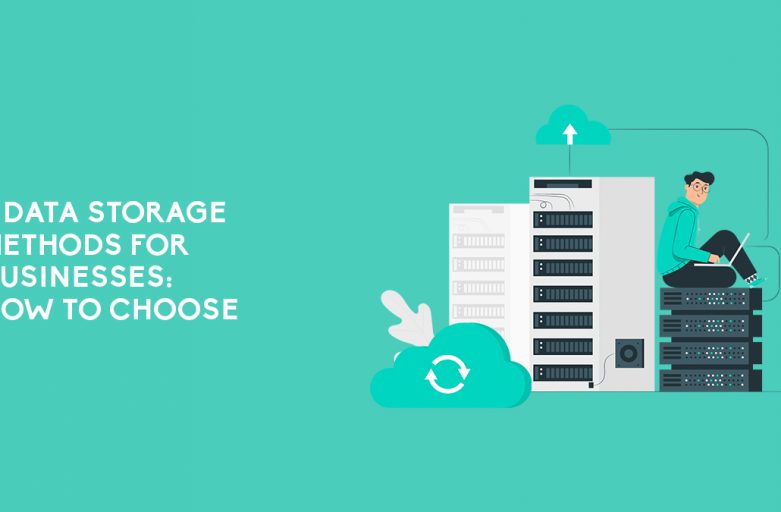 3 Data Storage Methods For Businesses: How To Choose
