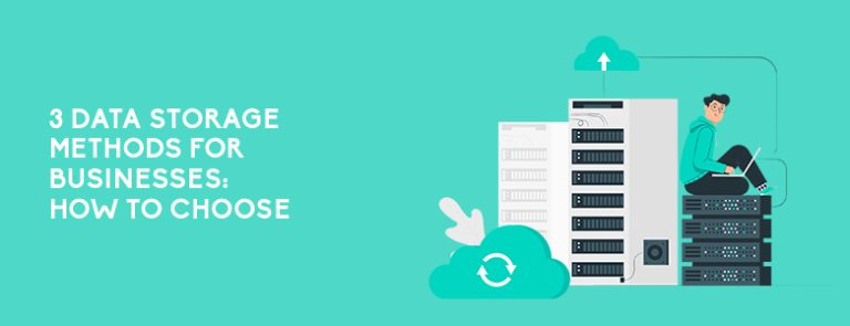 3 Data Storage Methods For Businesses: How To Choose