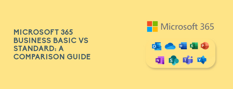 Microsoft 365 Business Basic Vs Standard: A Comparison Guide