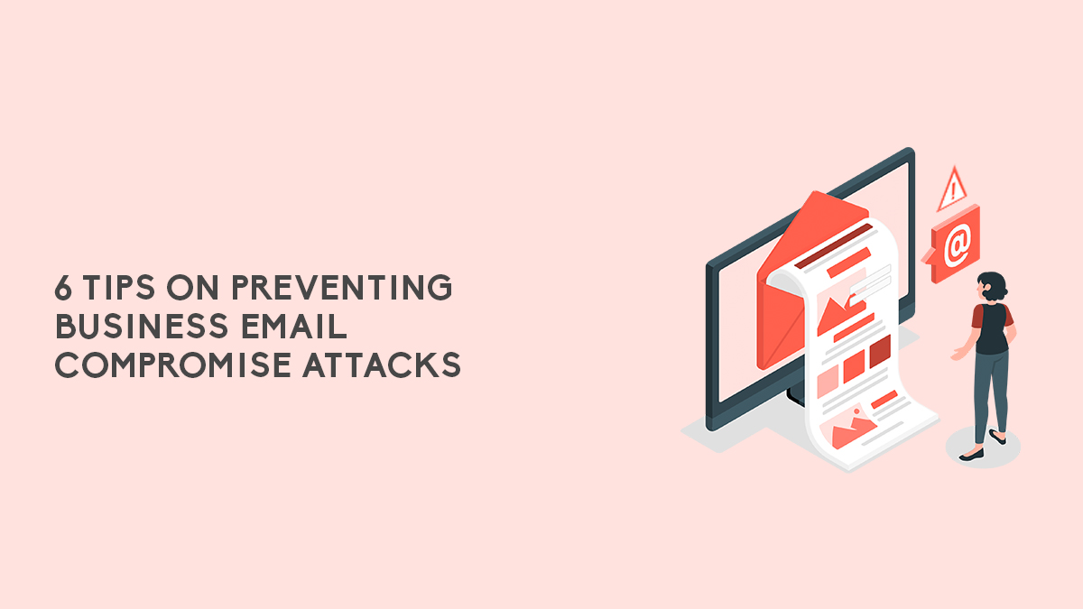 6 Tips On Preventing Business Email Compromise Attacks