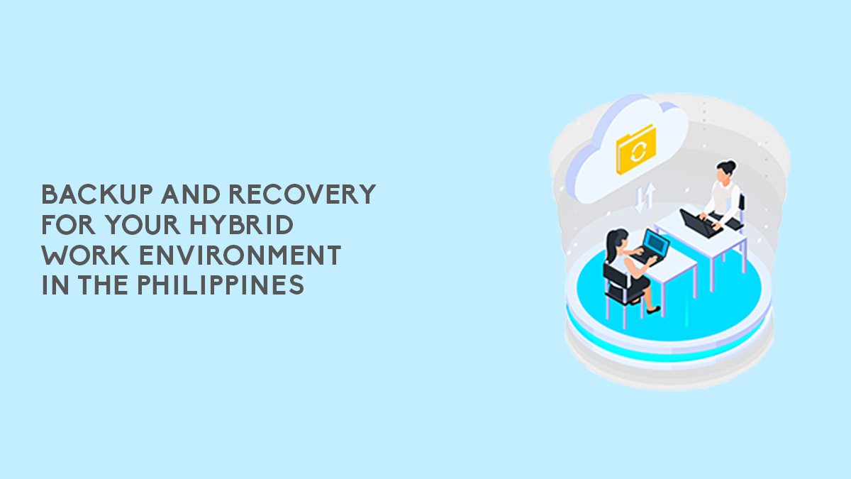 Backup and Recovery for your Hybrid Environment in the Philippines