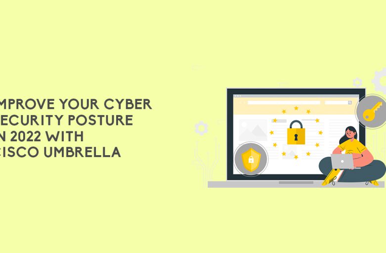 Improve your Cyber Security Posture in 2022 with Cisco Umbrella