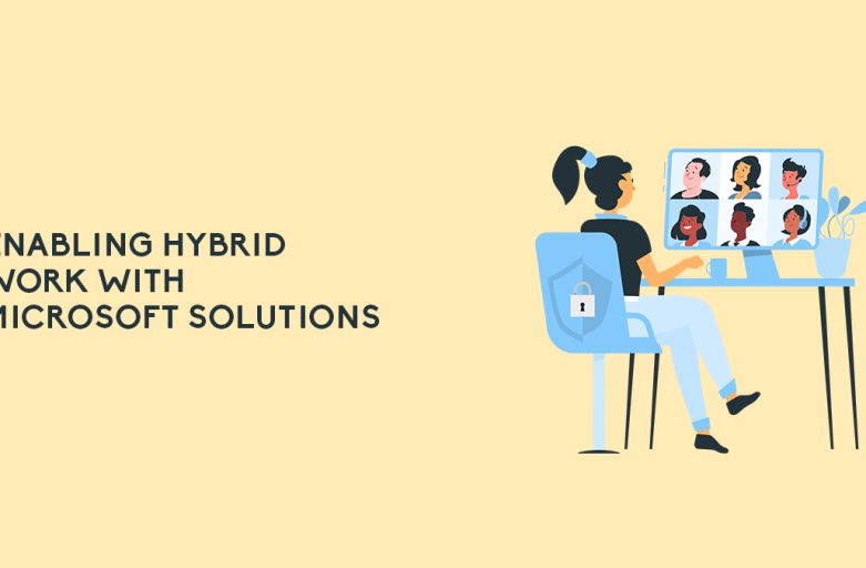 Enabling Hybrid Work with Microsoft Solutions