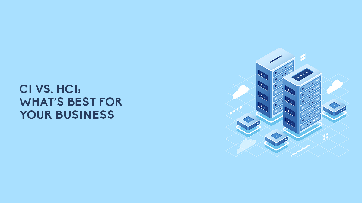 CI vs. HCI: What’s Best for Your Business