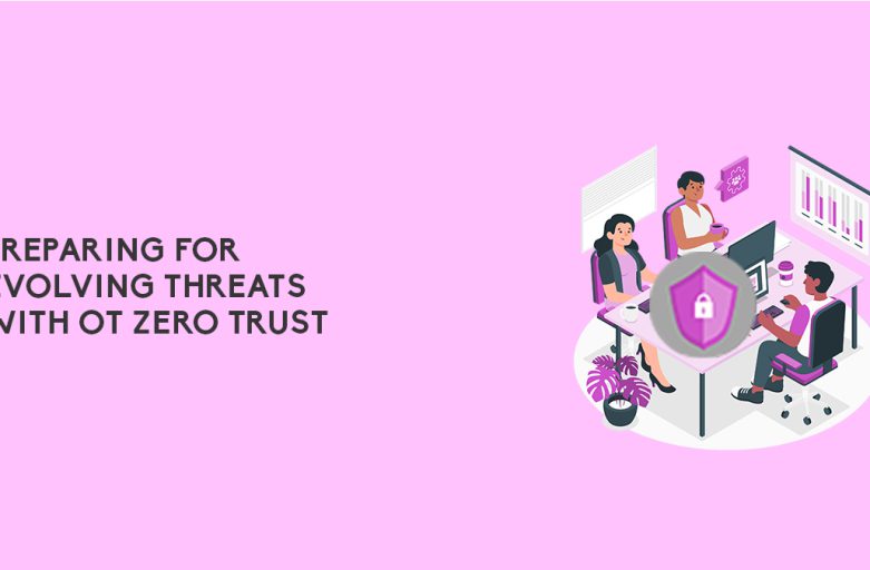 <strong>Preparing for Evolving Threats with OT Zero Trust</strong>