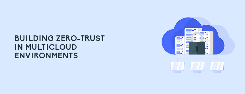 Zero Trust in Multicloud Environments