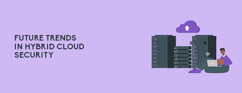Future of Hybrid Cloud Security